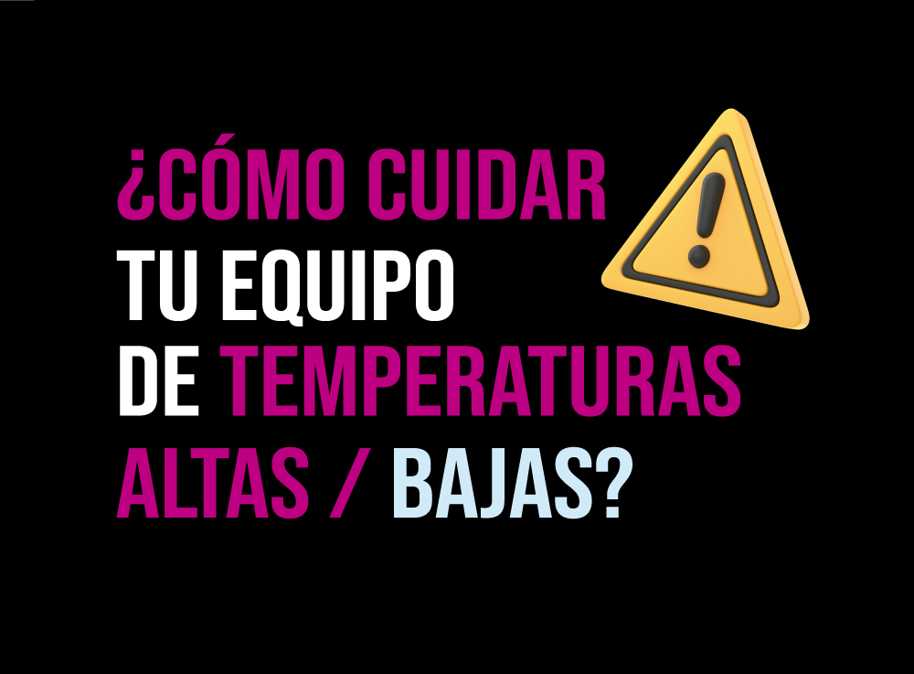 Cuida tu Equipo de las Altas/Bajas Temperaturas