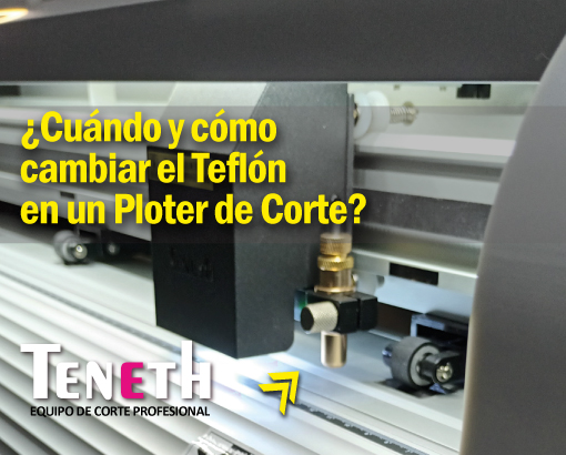 ¿Cuándo y cómo cambiar el teflón del Ploter de Corte